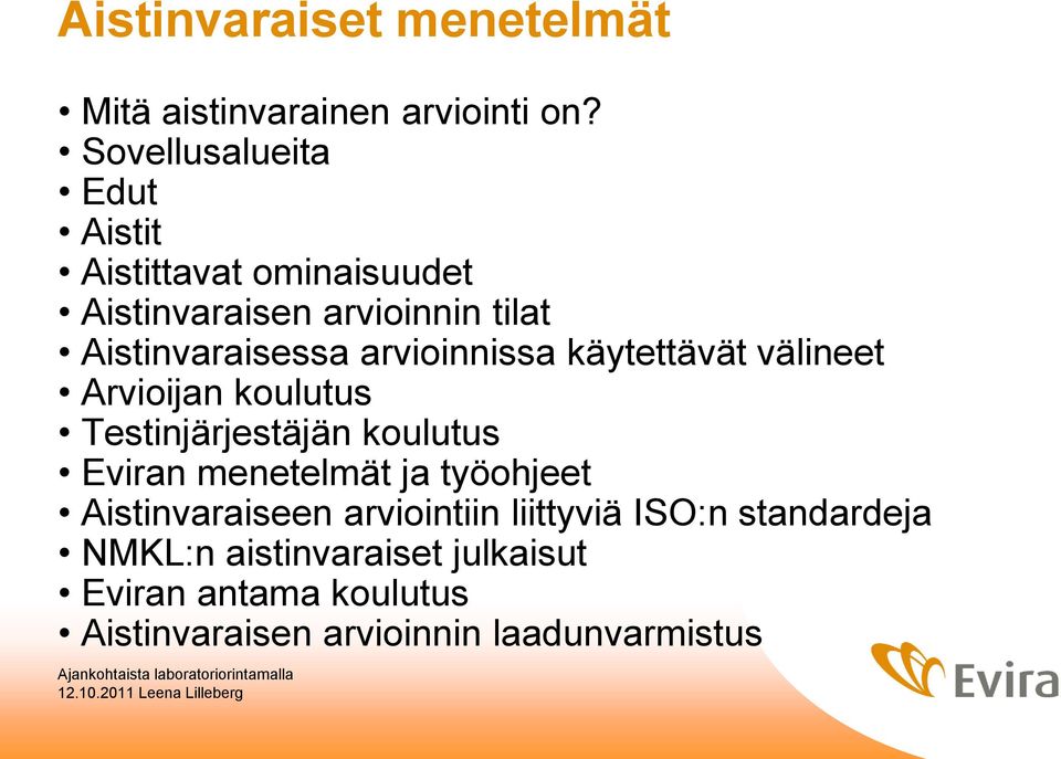 arvioinnissa käytettävät välineet Arvioijan koulutus Testinjärjestäjän koulutus Eviran menetelmät ja