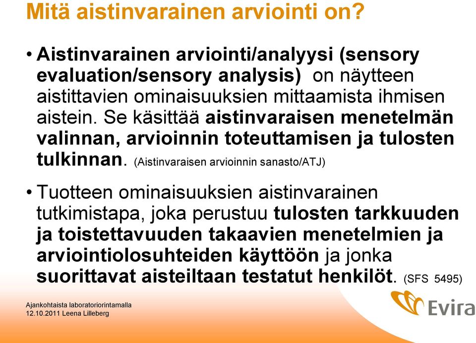 aistein. Se käsittää aistinvaraisen menetelmän valinnan, arvioinnin toteuttamisen ja tulosten tulkinnan.