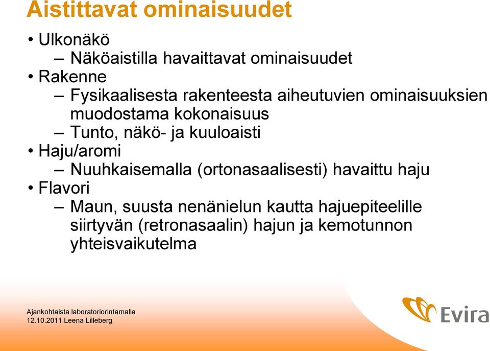 ja kuuloaisti Haju/aromi Nuuhkaisemalla (ortonasaalisesti) havaittu haju Flavori Maun,