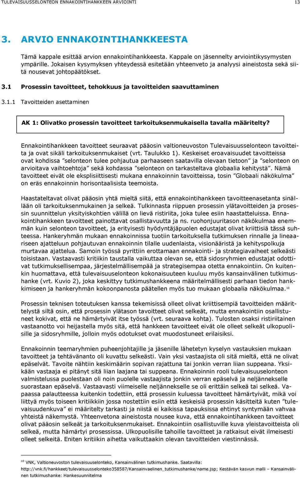 Prosessin tavoitteet, tehokkuus ja tavoitteiden saavuttaminen 3.1.1 Tavoitteiden asettaminen AK 1: Olivatko prosessin tavoitteet tarkoituksenmukaisella tavalla määritelty?