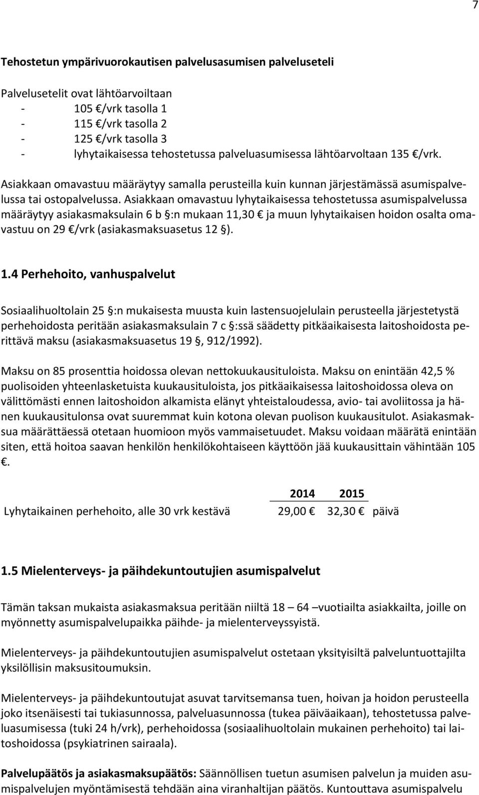 Asiakkaan omavastuu lyhytaikaisessa tehostetussa asumispalvelussa määräytyy asiakasmaksulain 6 b :n mukaan 11