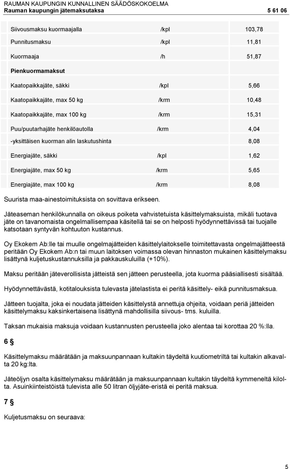 Suurista maa-ainestoimituksista on sovittava erikseen.