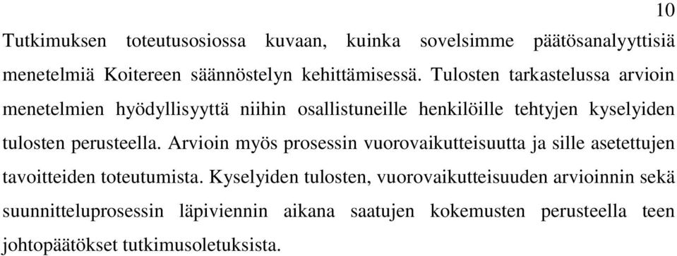 perusteella. Arvioin myös prosessin vuorovaikutteisuutta ja sille asetettujen tavoitteiden toteutumista.