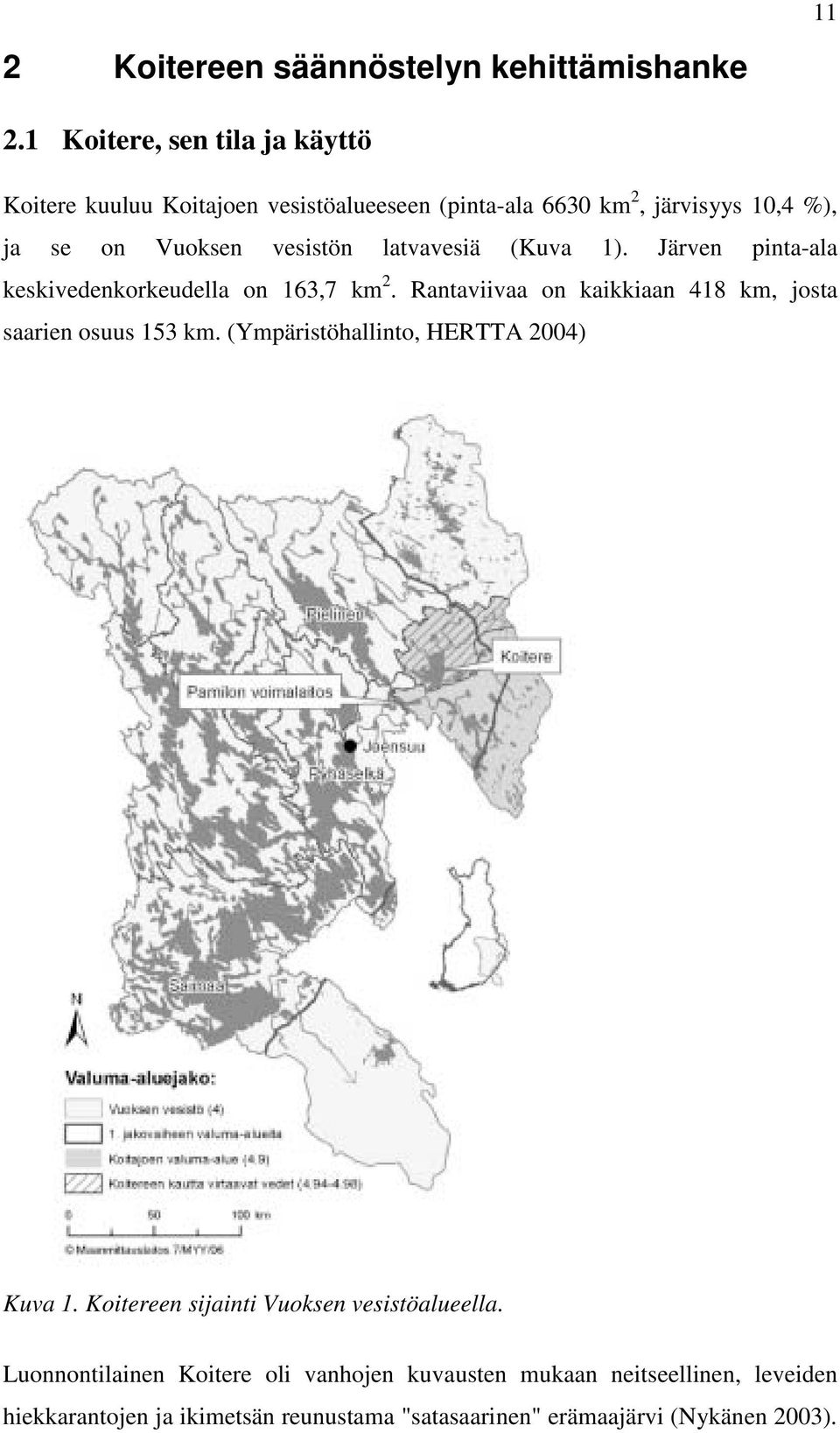 latvavesiä (Kuva 1). Järven pinta-ala keskivedenkorkeudella on 163,7 km 2. Rantaviivaa on kaikkiaan 418 km, josta saarien osuus 153 km.