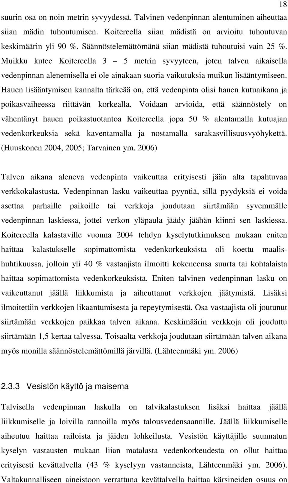 Muikku kutee Koitereella 3 5 metrin syvyyteen, joten talven aikaisella vedenpinnan alenemisella ei ole ainakaan suoria vaikutuksia muikun lisääntymiseen.