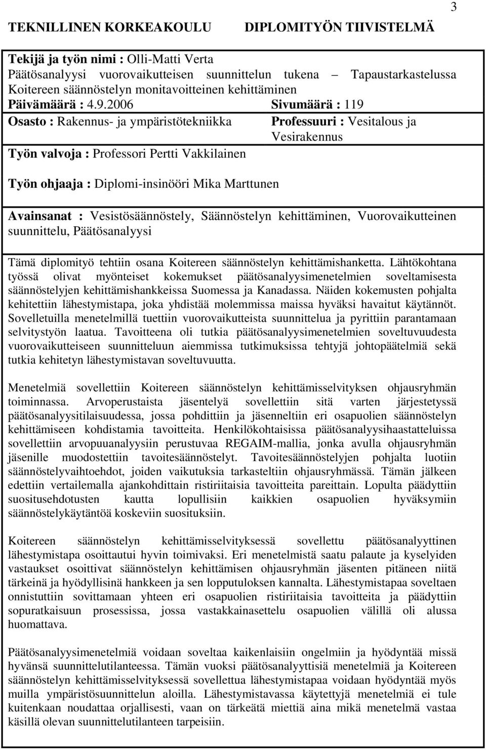 2006 Sivumäärä : 119 Osasto : Rakennus- ja ympäristötekniikka Professuuri : Vesitalous ja Vesirakennus Työn valvoja : Professori Pertti Vakkilainen Työn ohjaaja : Diplomi-insinööri Mika Marttunen