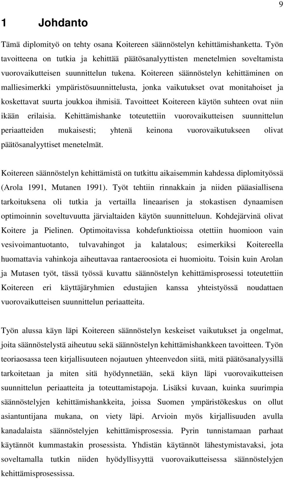 Koitereen säännöstelyn kehittäminen on malliesimerkki ympäristösuunnittelusta, jonka vaikutukset ovat monitahoiset ja koskettavat suurta joukkoa ihmisiä.