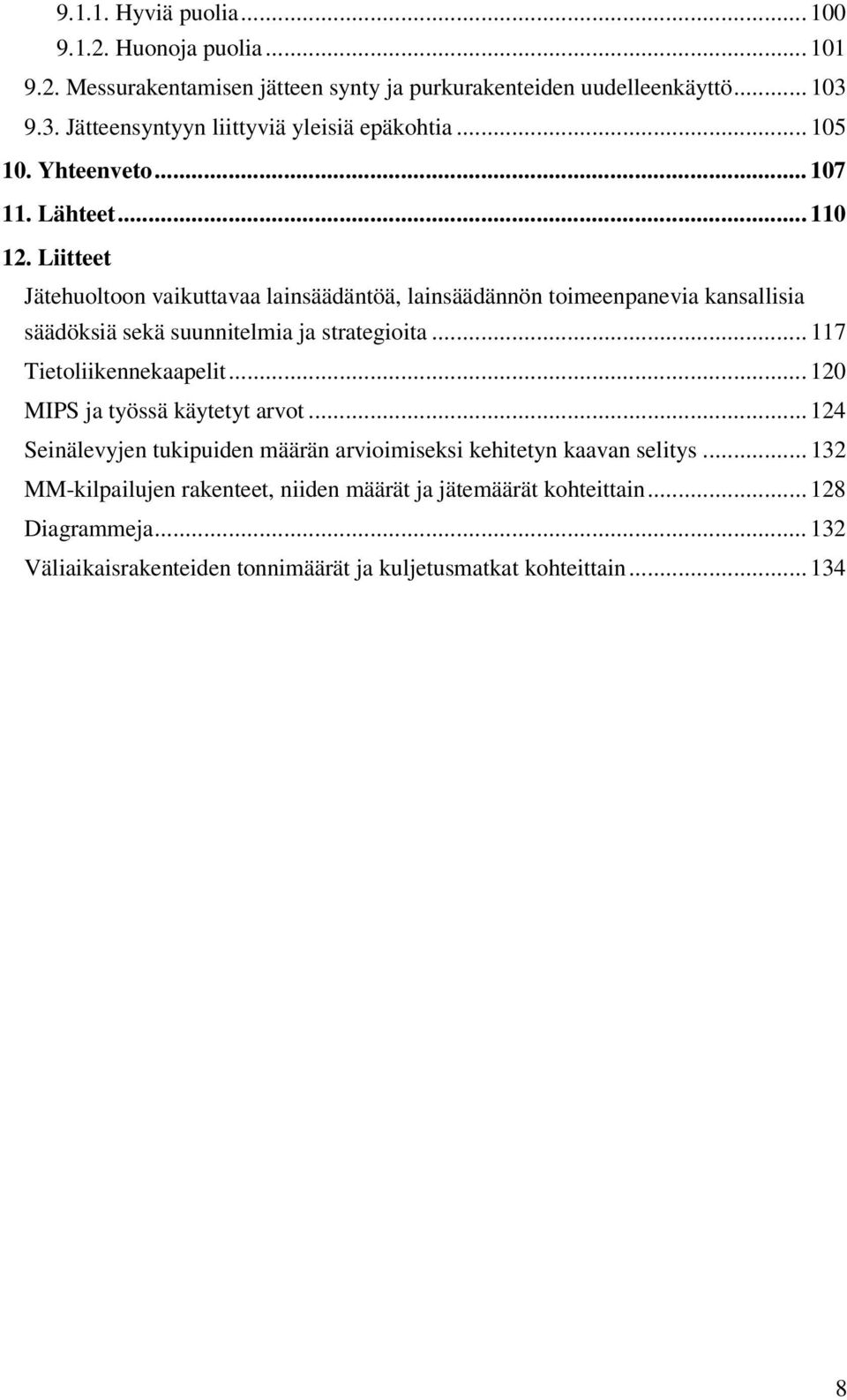 Liitteet Jätehuoltoon vaikuttavaa lainsäädäntöä, lainsäädännön toimeenpanevia kansallisia säädöksiä sekä suunnitelmia ja strategioita... 117 Tietoliikennekaapelit.