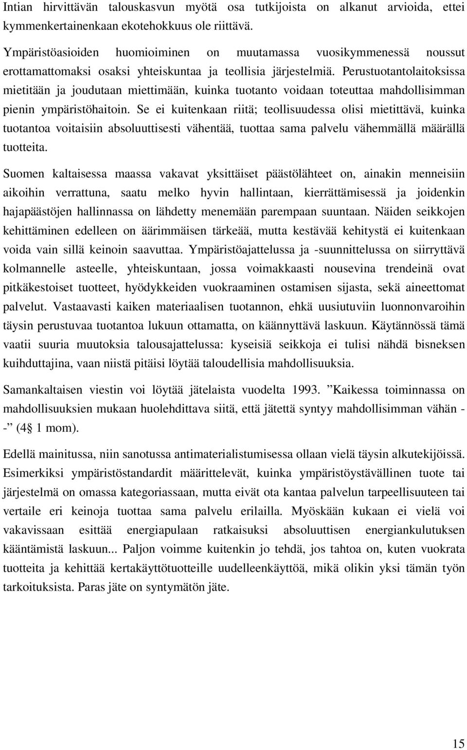 Perustuotantolaitoksissa mietitään ja joudutaan miettimään, kuinka tuotanto voidaan toteuttaa mahdollisimman pienin ympäristöhaitoin.