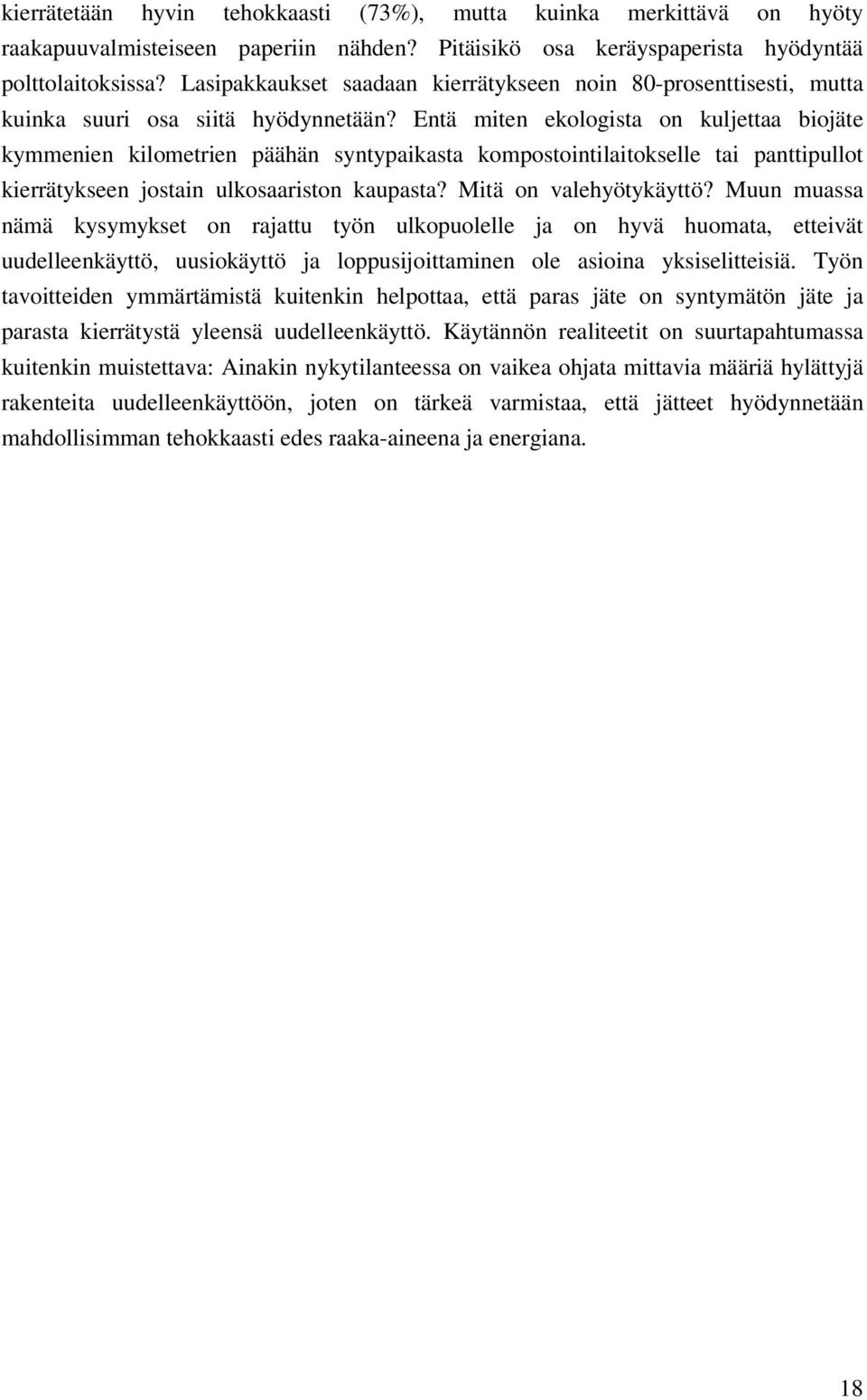 Entä miten ekologista on kuljettaa biojäte kymmenien kilometrien päähän syntypaikasta kompostointilaitokselle tai panttipullot kierrätykseen jostain ulkosaariston kaupasta? Mitä on valehyötykäyttö?