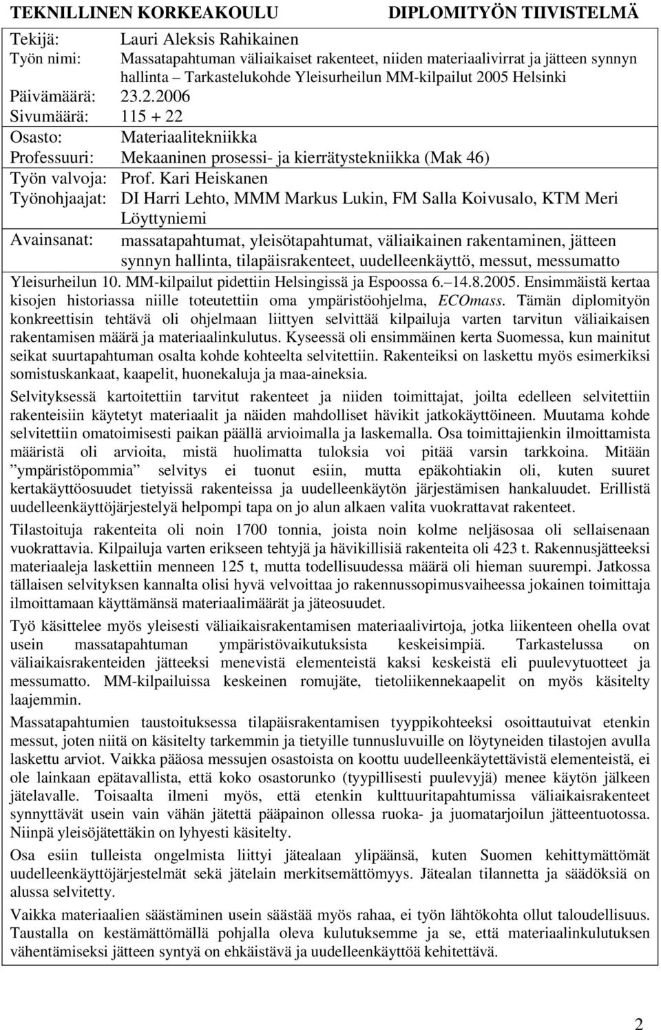 Kari Heiskanen DI Harri Lehto, MMM Markus Lukin, FM Salla Koivusalo, KTM Meri Löyttyniemi Avainsanat: massatapahtumat, yleisötapahtumat, väliaikainen rakentaminen, jätteen synnyn hallinta,