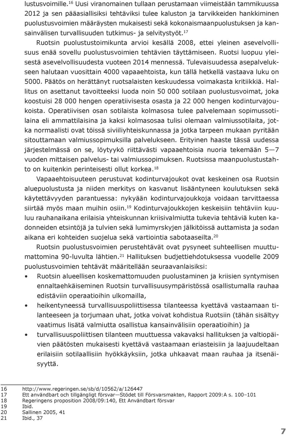 kokonaismaanpuolustuksen ja kansainvälisen turvallisuuden tutkimus- ja selvitystyöt.