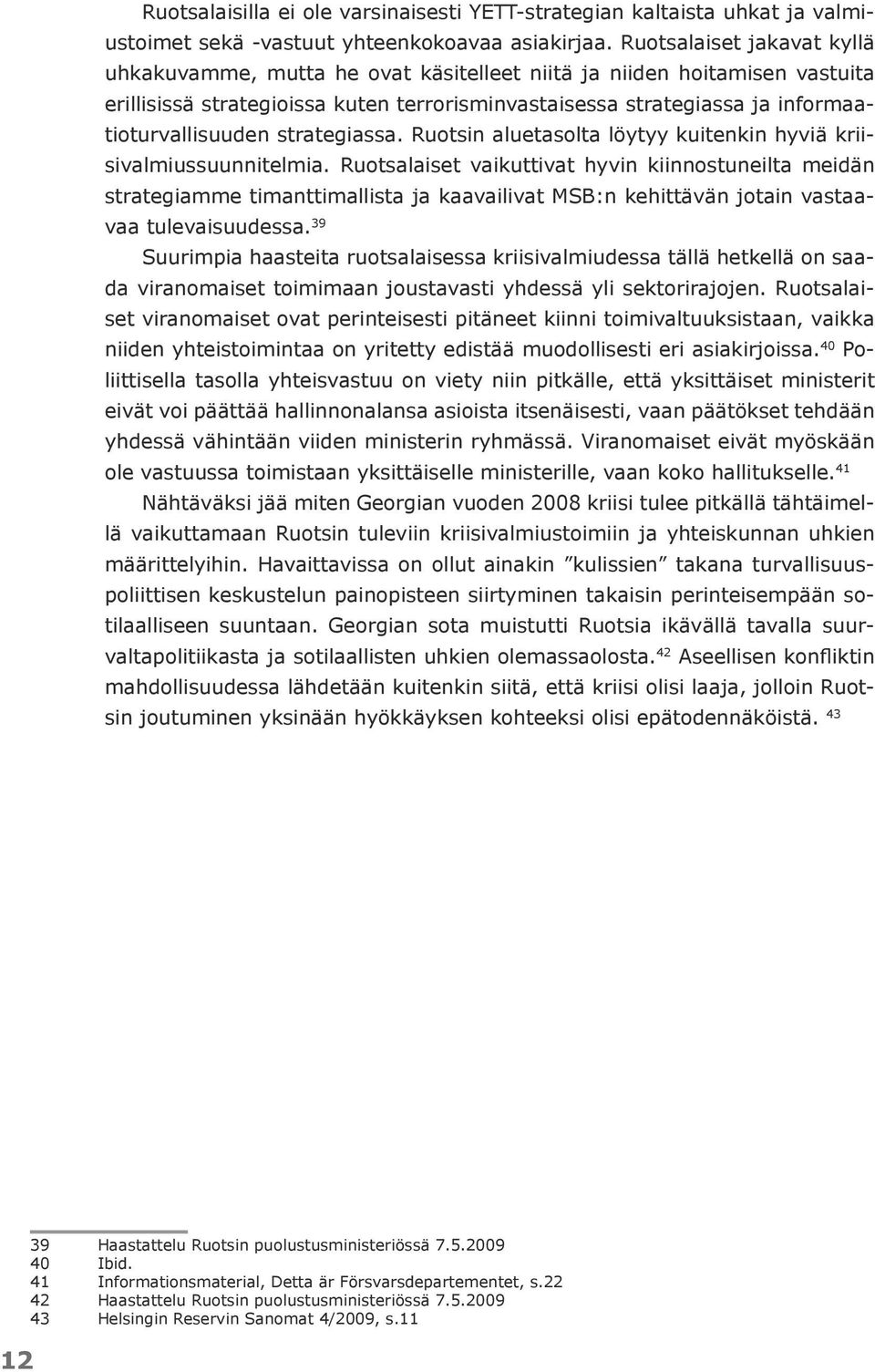 strategiassa. Ruotsin aluetasolta löytyy kuitenkin hyviä kriisivalmiussuunnitelmia.