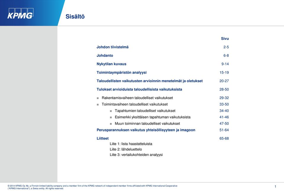 tapahtuman vaikutuksista 41-46 Muun toiminnan taloudelliset vaikutukset 47-50 Perusparannuksen vaikutus yhteisöllisyyteen ja imagoon 51-64 Liitteet Liite 1: lista haastatteluista Liite 2: