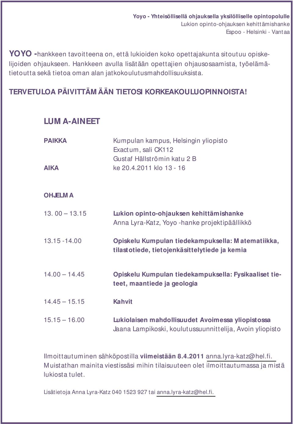 00 Opiskelu Kumpulan tiedekampuksella: Matematiikka, tilastotiede, tietojenkäsittelytiede ja kemia 14.