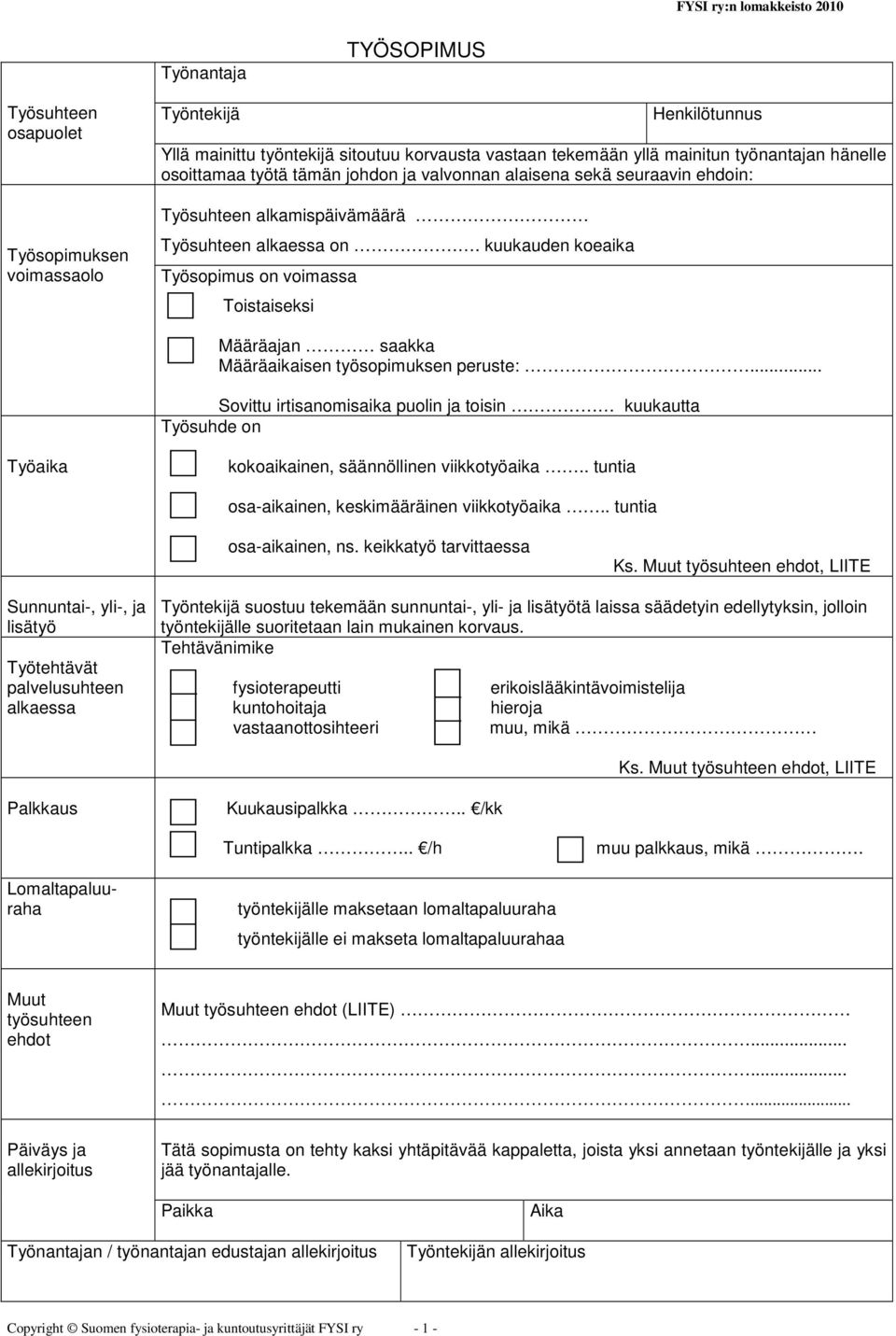 kuukauden koeaika Työsopimus on voimassa Toistaiseksi Määräajan saakka Määräaikaisen työsopimuksen peruste:.