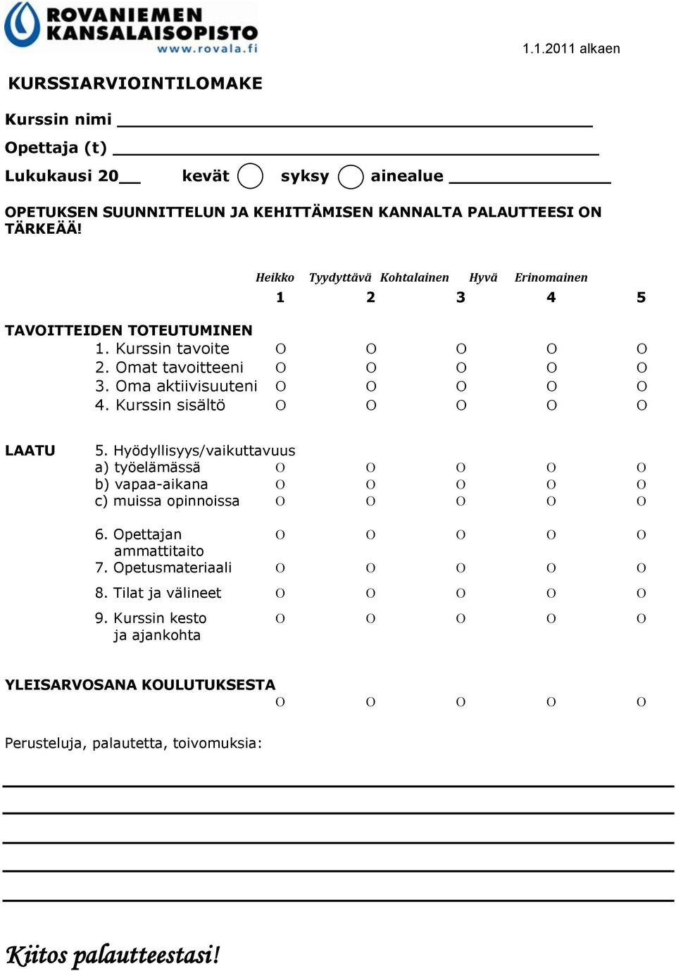 Oma aktiivisuuteni 4. Kurssin sisältö LAATU 5. Hyödyllisyys/vaikuttavuus a) työelämässä b) vapaa-aikana c) muissa opinnoissa 6.