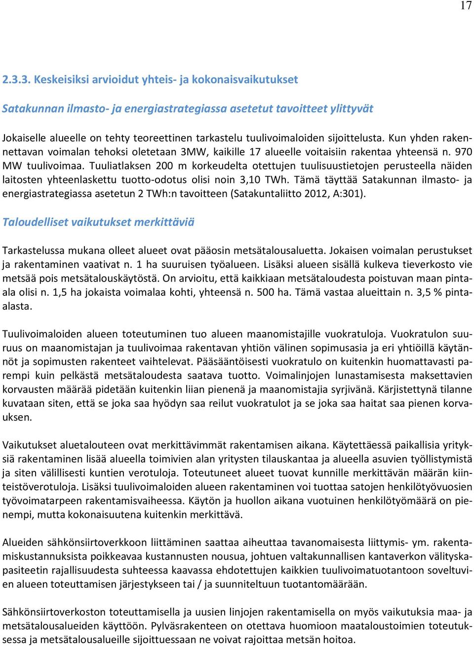 sijoittelusta. Kun yhden rakennettavan voimalan tehoksi oletetaan 3MW, kaikille 17 alueelle voitaisiin rakentaa yhteensä n. 970 MW tuulivoimaa.