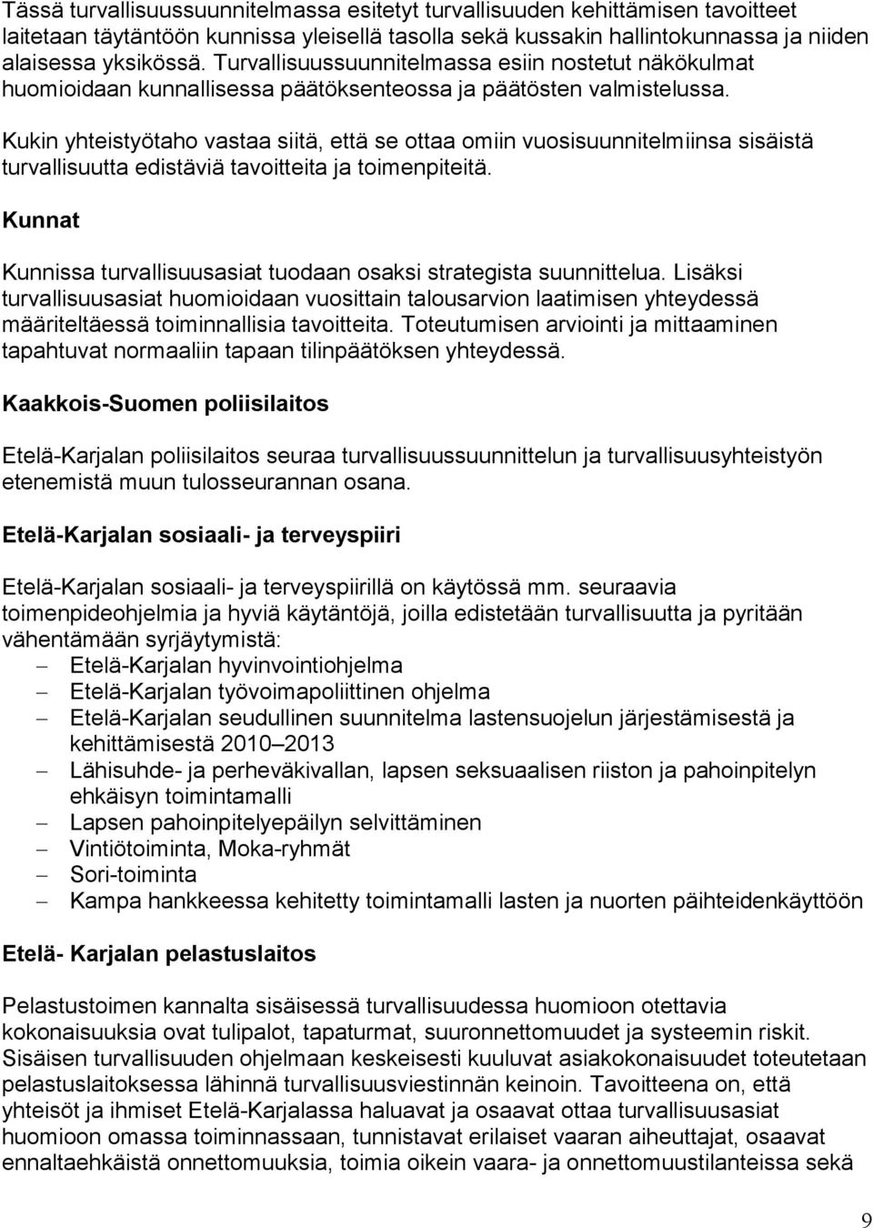 Kukin yhteistyötaho vastaa siitä, että se ottaa omiin vuosisuunnitelmiinsa sisäistä turvallisuutta edistäviä tavoitteita ja toimenpiteitä.