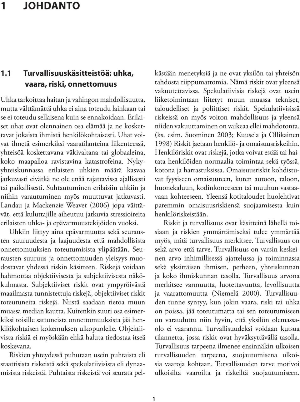 ennakoidaan. Erilaiset uhat ovat olennainen osa elämää ja ne koskettavat jokaista ihmistä henkilökohtaisesti.