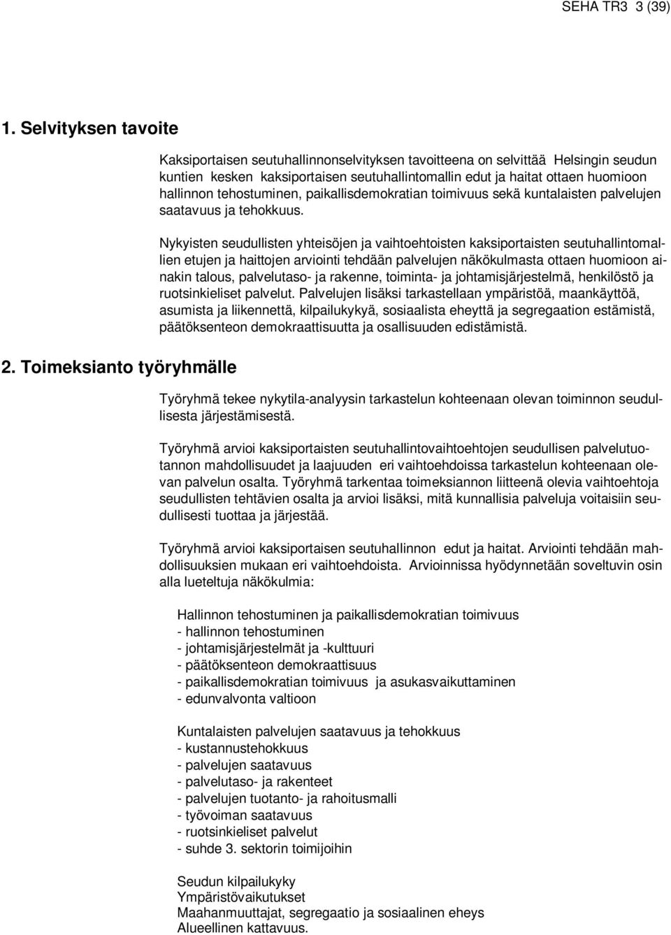 tehostuminen, paikallisdemokratian toimivuus sekä kuntalaisten palvelujen saatavuus ja tehokkuus.