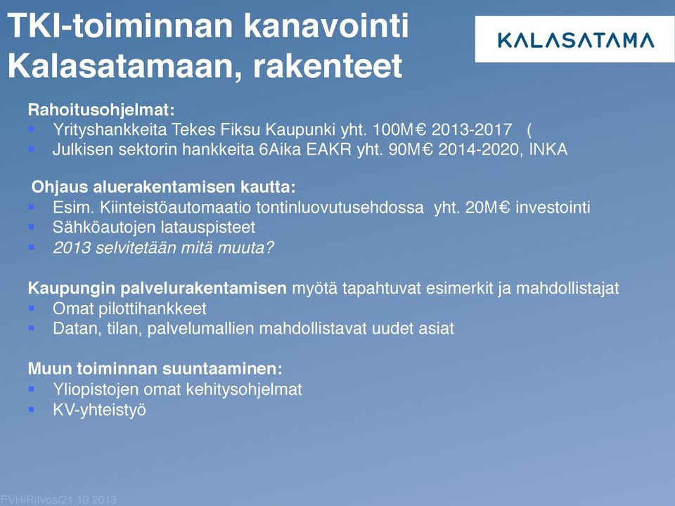 Kiinteistöautomaatio tontinluovutusehdossa yht. 20M investointi! Sähköautojen latauspisteet! 2013 selvitetään mitä muuta?