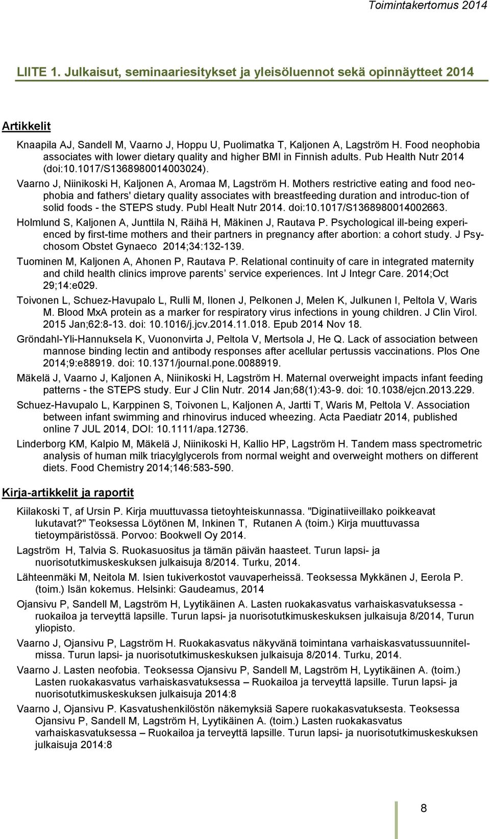 Mothers restrictive eating and food neophobia and fathers' dietary quality associates with breastfeeding duration and introduc-tion of solid foods - the STEPS study. Publ Healt Nutr 2014. doi:10.