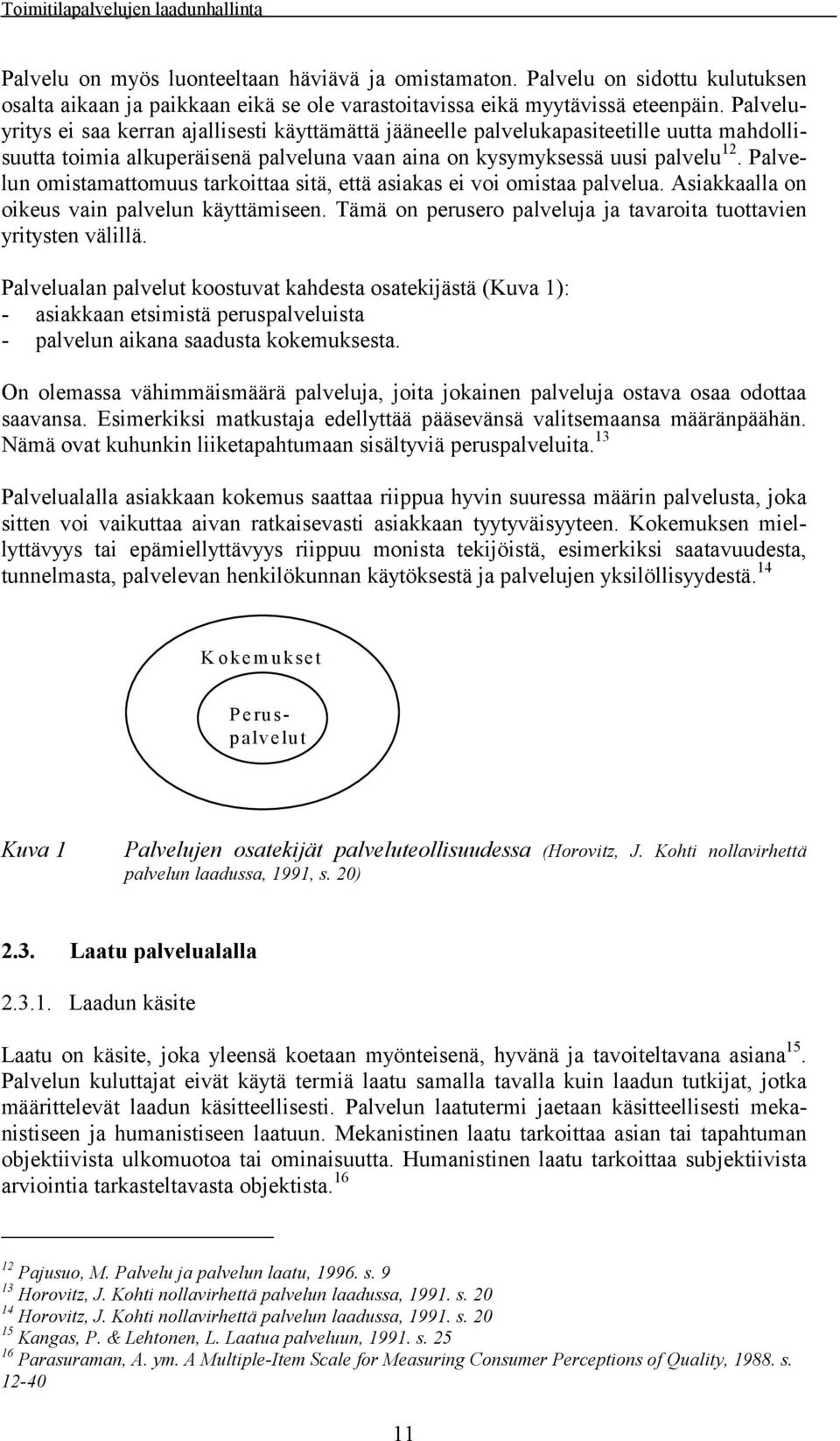 Palvelun omistamattomuus tarkoittaa sitä, että asiakas ei voi omistaa palvelua. Asiakkaalla on oikeus vain palvelun käyttämiseen. Tämä on perusero palveluja ja tavaroita tuottavien yritysten välillä.