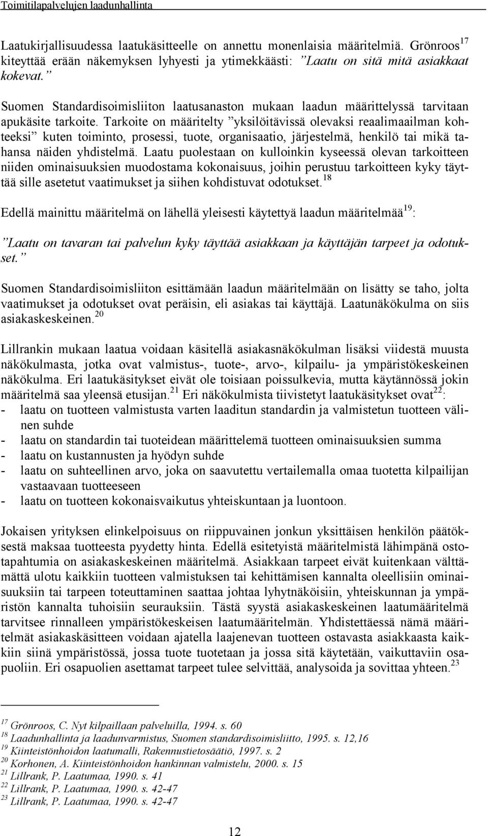 Tarkoite on määritelty yksilöitävissä olevaksi reaalimaailman kohteeksi kuten toiminto, prosessi, tuote, organisaatio, järjestelmä, henkilö tai mikä tahansa näiden yhdistelmä.