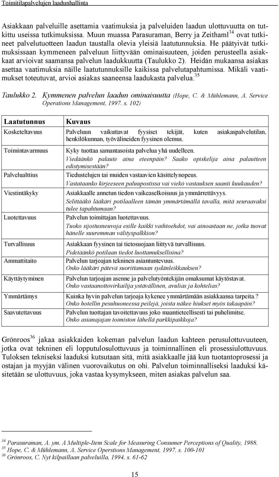 He päätyivät tutkimuksissaan kymmeneen palveluun liittyvään ominaisuuteen, joiden perusteella asiakkaat arvioivat saamansa palvelun laadukkuutta (Taulukko 2).