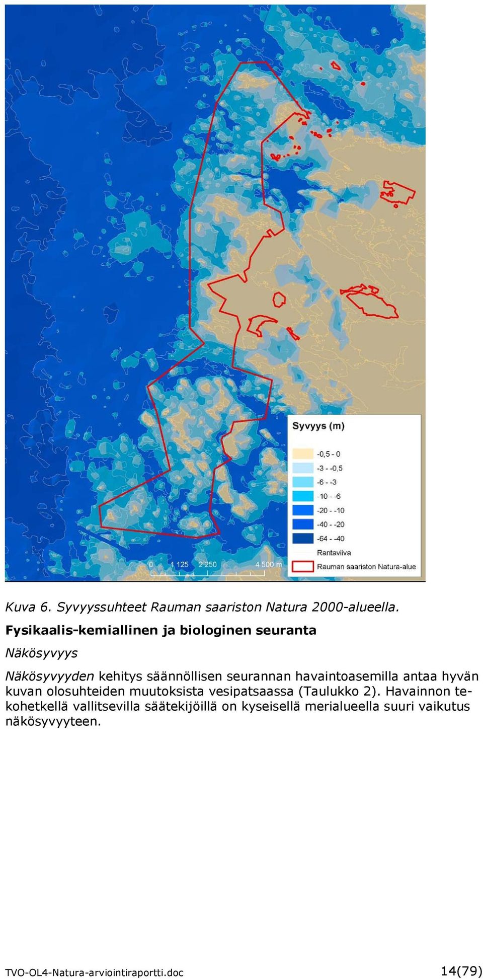 havaintoasemilla antaa hyvän kuvan olosuhteiden muutoksista vesipatsaassa (Taulukko 2).