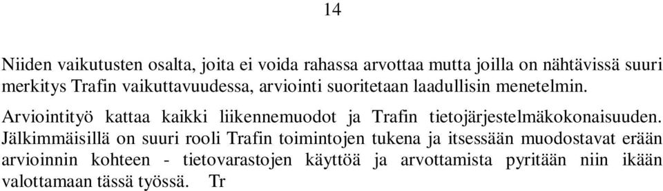 Arviointityö kattaa kaikki liikennemuodot ja Trafin tietojärjestelmäkokonaisuuden.