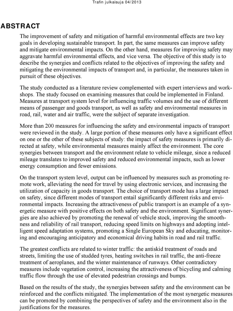 The objective of this study is to describe the synergies and conflicts related to the objectives of improving the safety and mitigating the environmental impacts of transport and, in particular, the