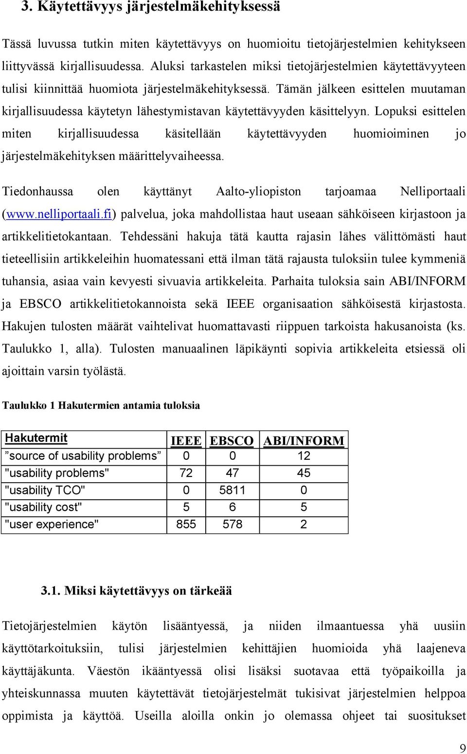 Tämän jälkeen esittelen muutaman kirjallisuudessa käytetyn lähestymistavan käytettävyyden käsittelyyn.