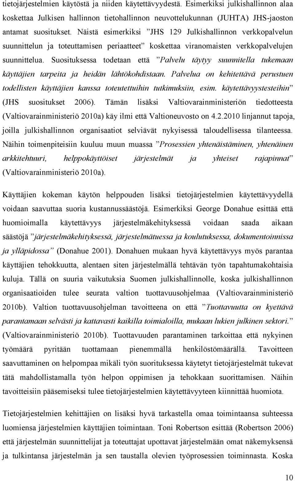 Suosituksessa todetaan että Palvelu täytyy suunnitella tukemaan käyttäjien tarpeita ja heidän lähtökohdistaan.