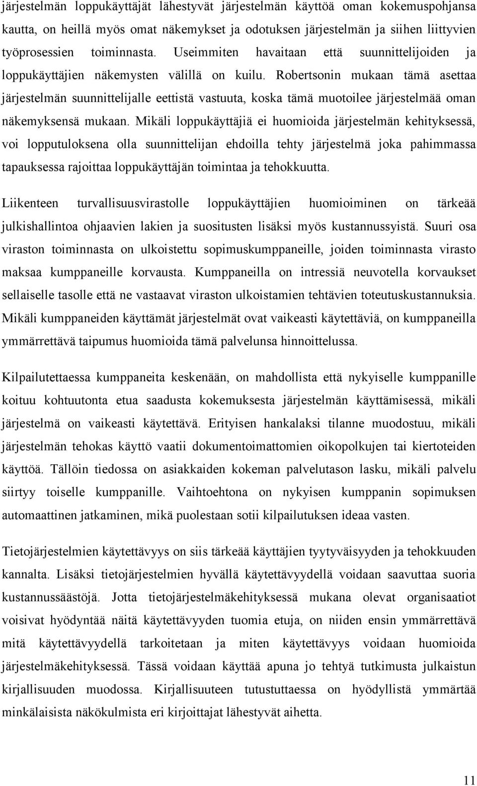 Robertsonin mukaan tämä asettaa järjestelmän suunnittelijalle eettistä vastuuta, koska tämä muotoilee järjestelmää oman näkemyksensä mukaan.