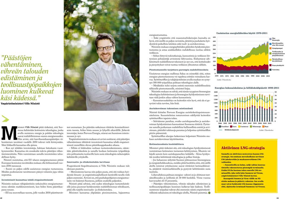 suuren energiaosuuden. Hän arvioi, että kasvihuonekaasupäästöjen vähentämisen tavoitteet vuodelle 2050 tulevat vielä kiristymään. Siksi liikkeellä kannattaa olla ajoissa.