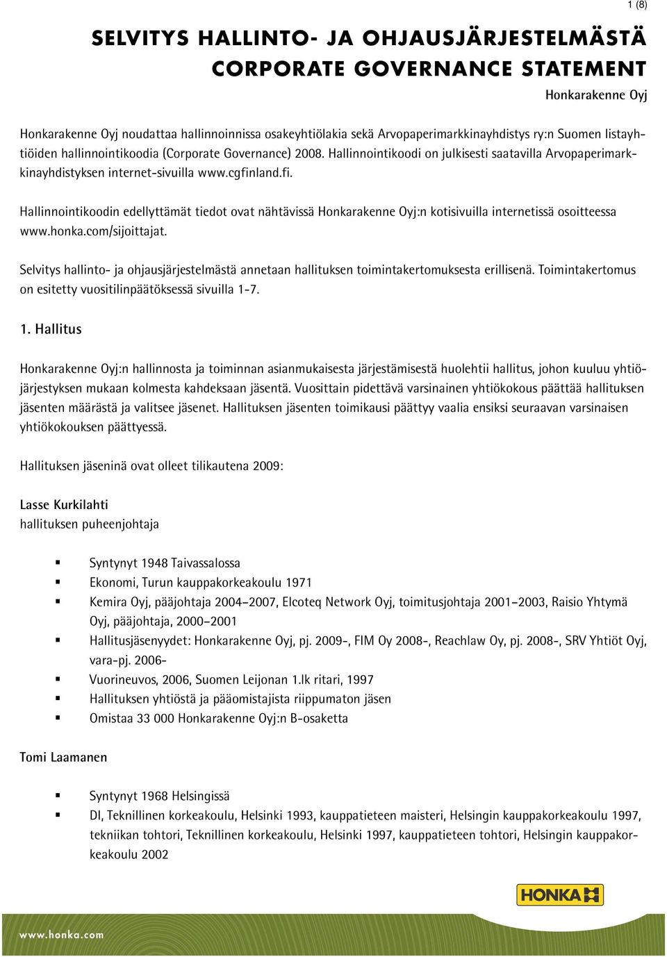 land.fi. Hallinnointikoodin edellyttämät tiedot ovat nähtävissä Honkarakenne Oyj:n kotisivuilla internetissä osoitteessa www.honka.com/sijoittajat.