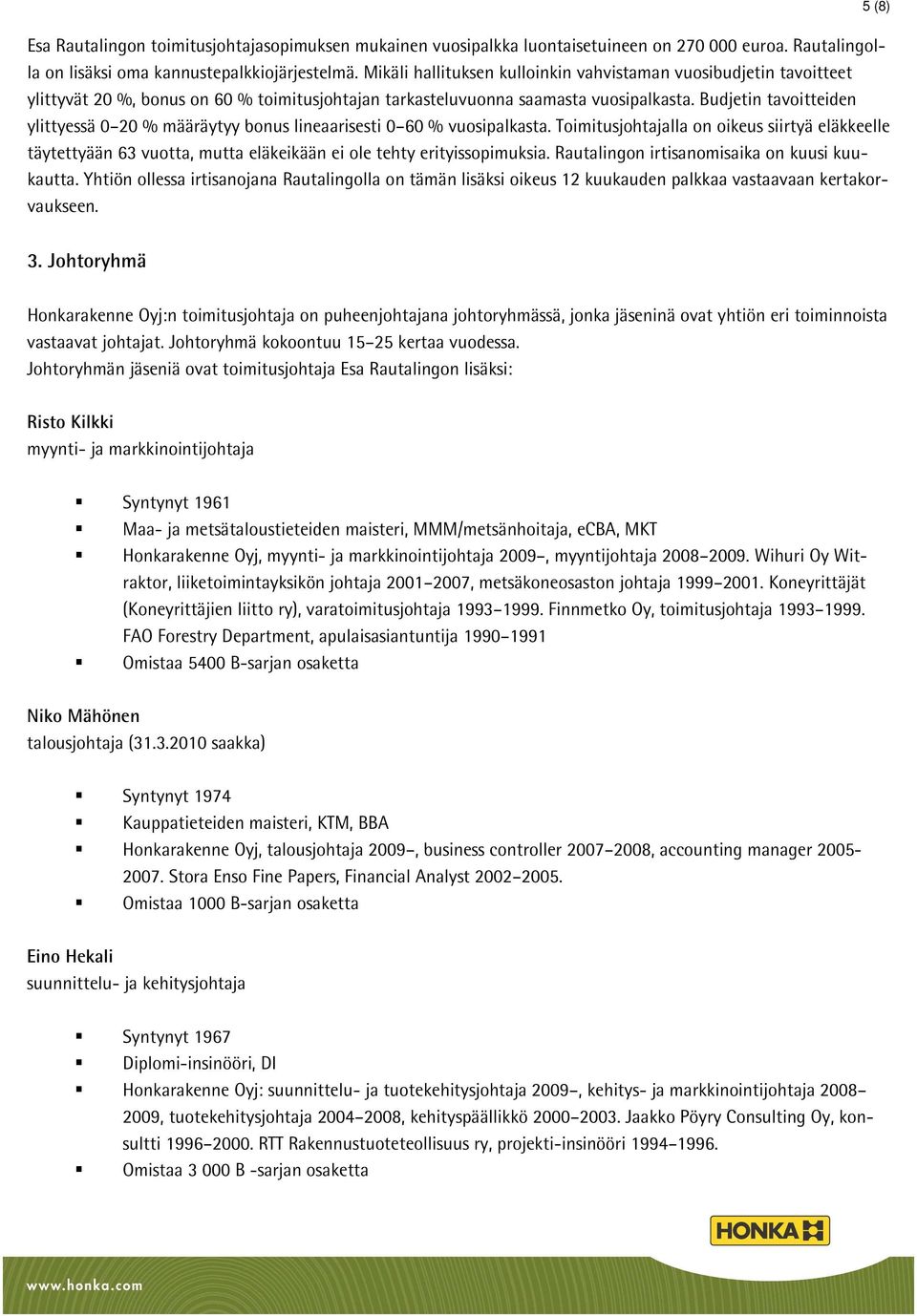 Budjetin tavoitteiden ylittyessä 0 20 % määräytyy bonus lineaarisesti 0 60 % vuosipalkasta.