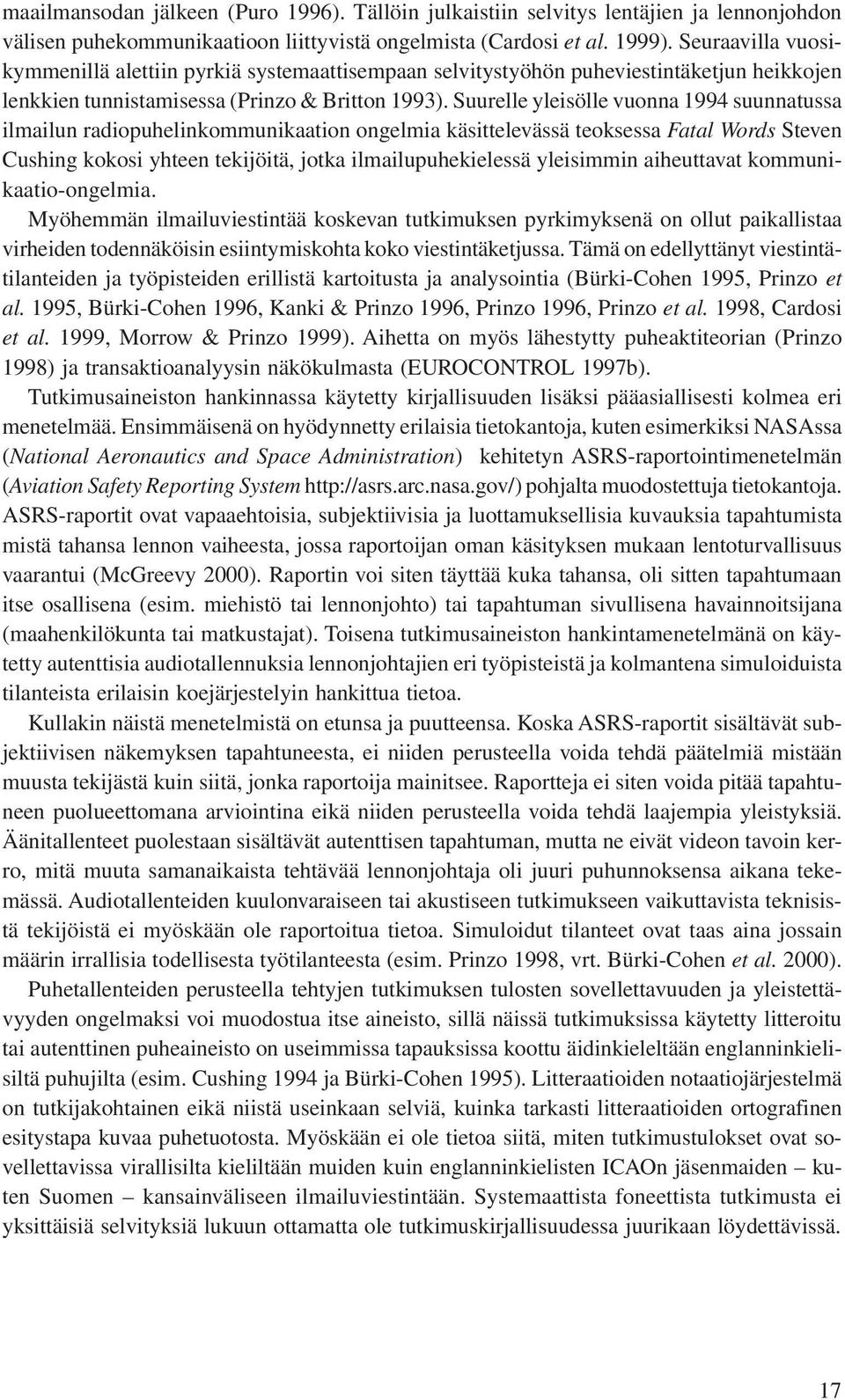 Suurelle yleisölle vuonna 1994 suunnatussa ilmailun radiopuhelinkommunikaation ongelmia käsittelevässä teoksessa Fatal Words Steven Cushing kokosi yhteen tekijöitä, jotka ilmailupuhekielessä