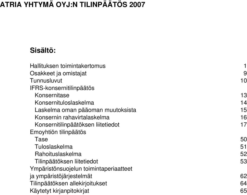 rahavirtalaskelma 16 Konsernitilinpäätöksen liitetiedot 17 Emoyhtiön tilinpäätös Tase 50 Tuloslaskelma 51 Rahoituslaskelma 52