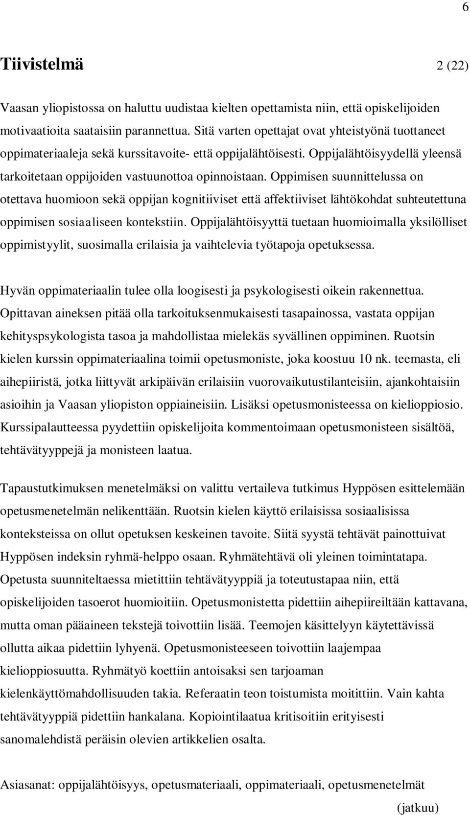 Oppimisen suunnittelussa on otettava huomioon sekä oppijan kognitiiviset että affektiiviset lähtökohdat suhteutettuna oppimisen sosiaaliseen kontekstiin.