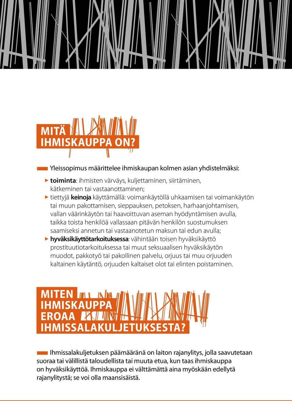 voimankäytöllä uhkaamisen tai voimankäytön tai muun pakottamisen, sieppauksen, petoksen, harhaanjohtamisen, vallan väärinkäytön tai haavoittuvan aseman hyödyntämisen avulla, taikka toista henkilöä