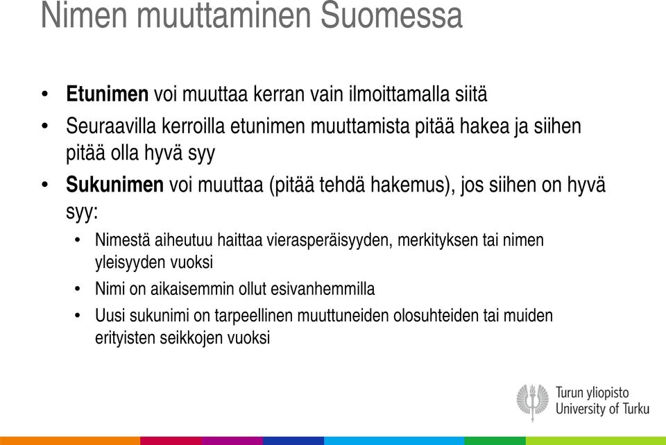 hyvä syy: Nimestä aiheutuu haittaa vierasperäisyyden, merkityksen tai nimen yleisyyden vuoksi Nimi on aikaisemmin