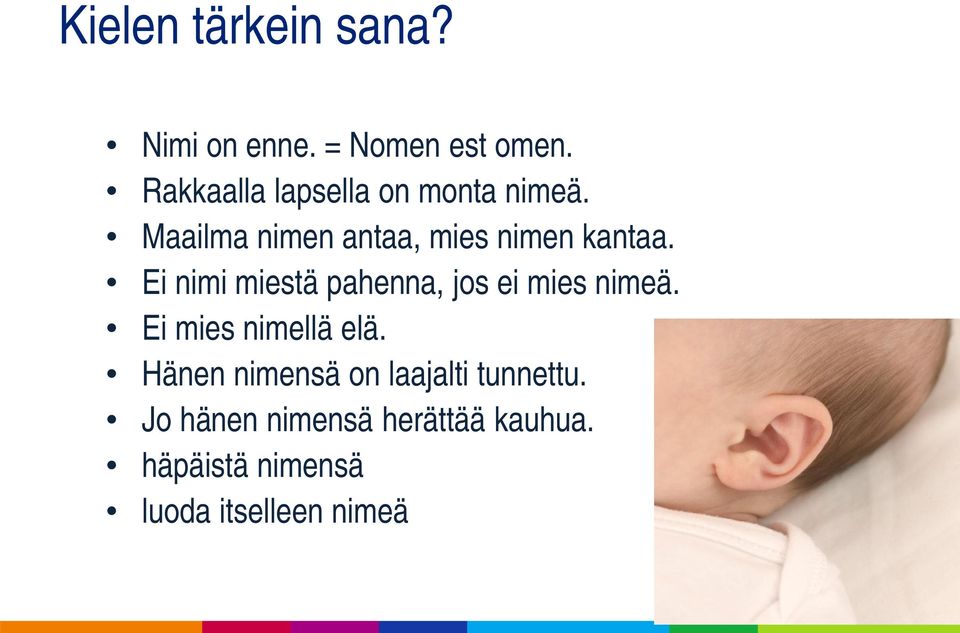 Ei nimi miestä pahenna, jos ei mies nimeä. Ei mies nimellä elä.