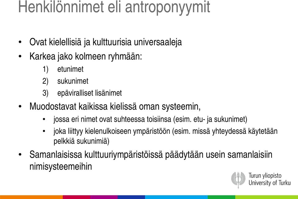 ovat suhteessa toisiinsa (esim. etu- ja sukunimet) joka liittyy kielenulkoiseen ympäristöön (esim.