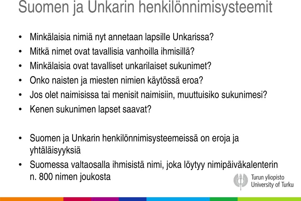 Onko naisten ja miesten nimien käytössä eroa? Jos olet naimisissa tai menisit naimisiin, muuttuisiko sukunimesi?