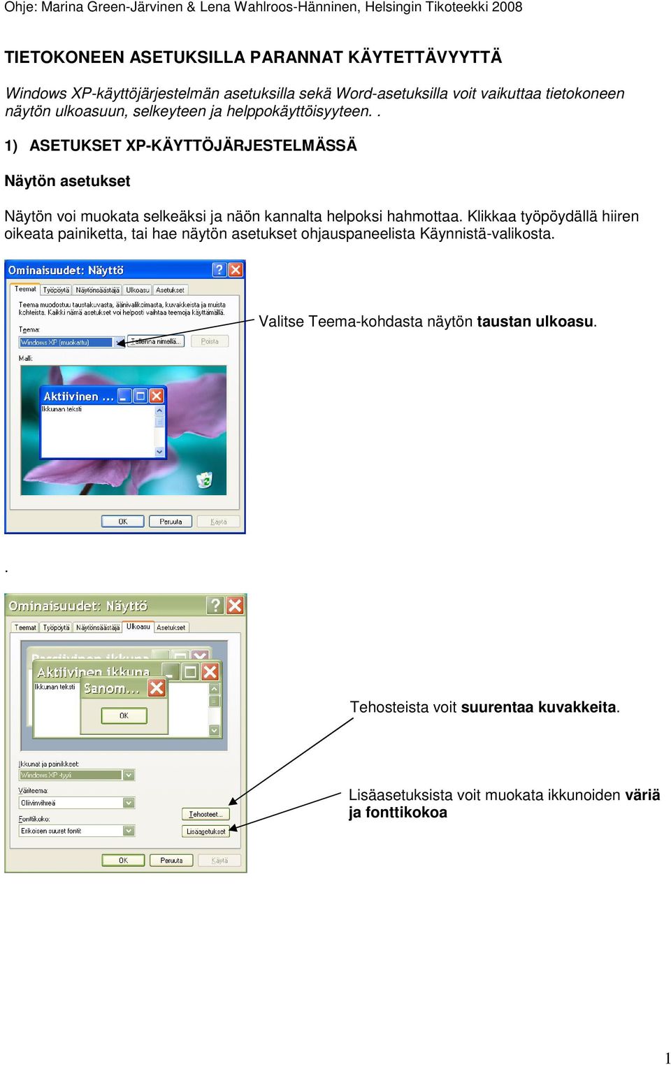 . 1) ASETUKSET XP-KÄYTTÖJÄRJESTELMÄSSÄ Näytön asetukset Näytön voi muokata selkeäksi ja näön kannalta helpoksi hahmottaa.