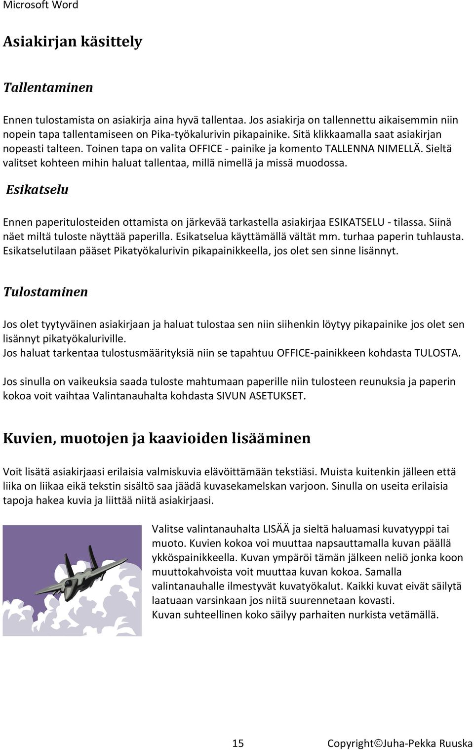 Esikatselu Ennen paperitulosteiden ottamista on järkevää tarkastella asiakirjaa ESIKATSELU - tilassa. Siinä näet miltä tuloste näyttää paperilla. Esikatselua käyttämällä vältät mm.