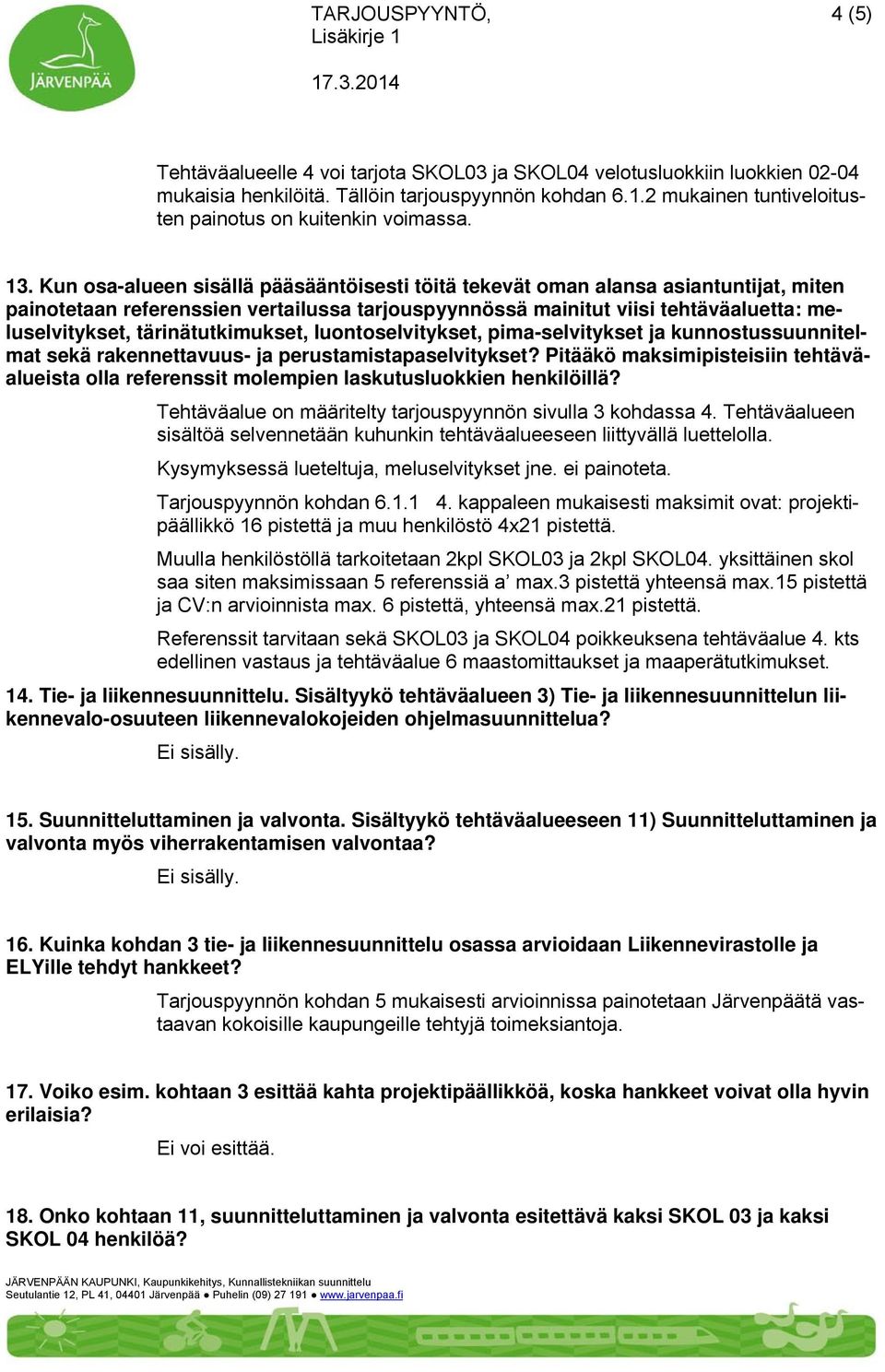 tärinätutkimukset, luontoselvitykset, pima-selvitykset ja kunnostussuunnitelmat sekä rakennettavuus- ja perustamistapaselvitykset?